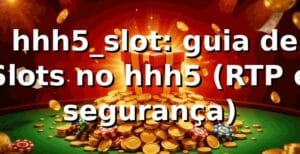 ✅ hhh5_slot: guia de Slots no hhh5 (RTP e segurança)